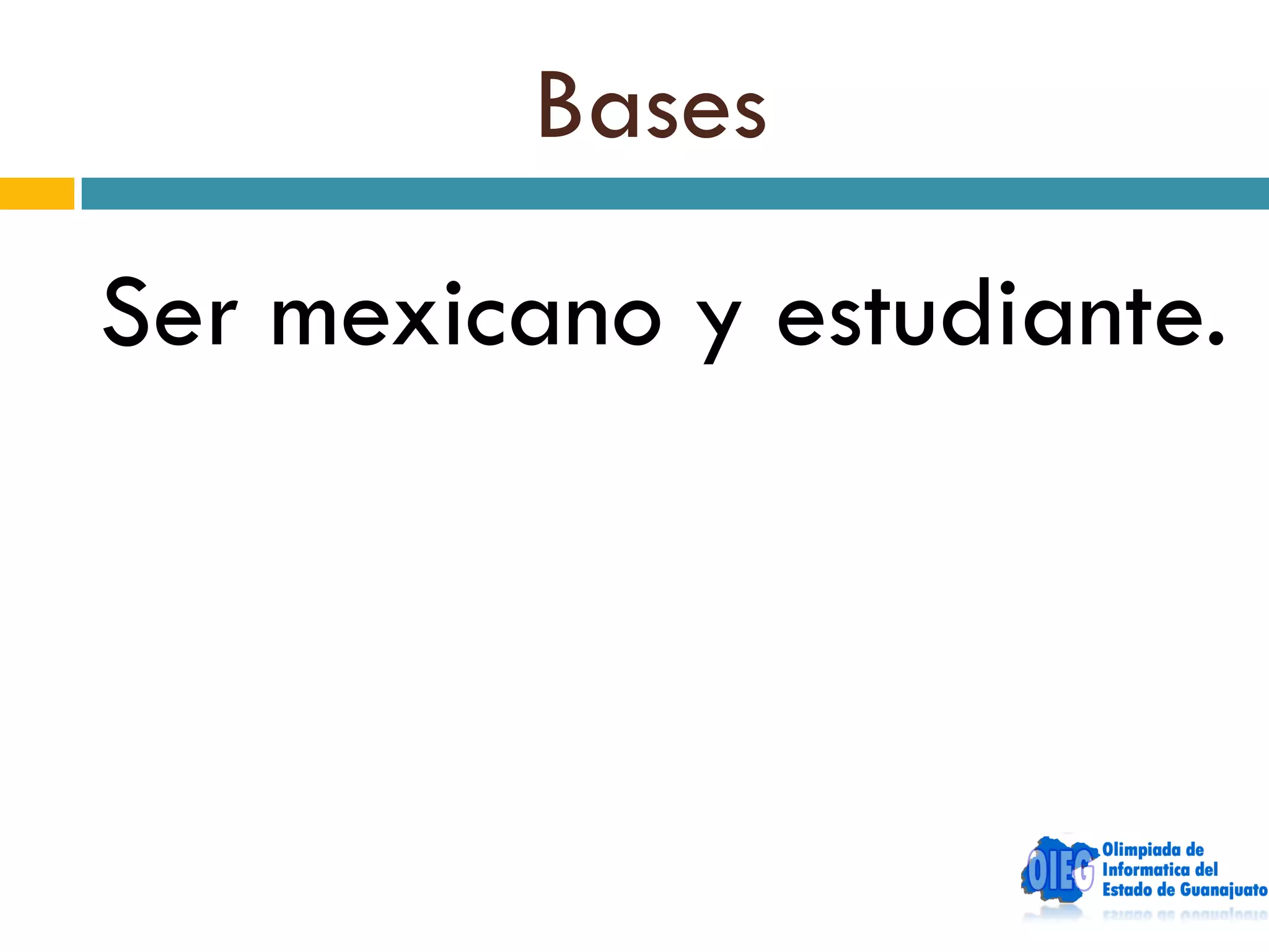 Bases
Ser mexicano y estudiante.
 