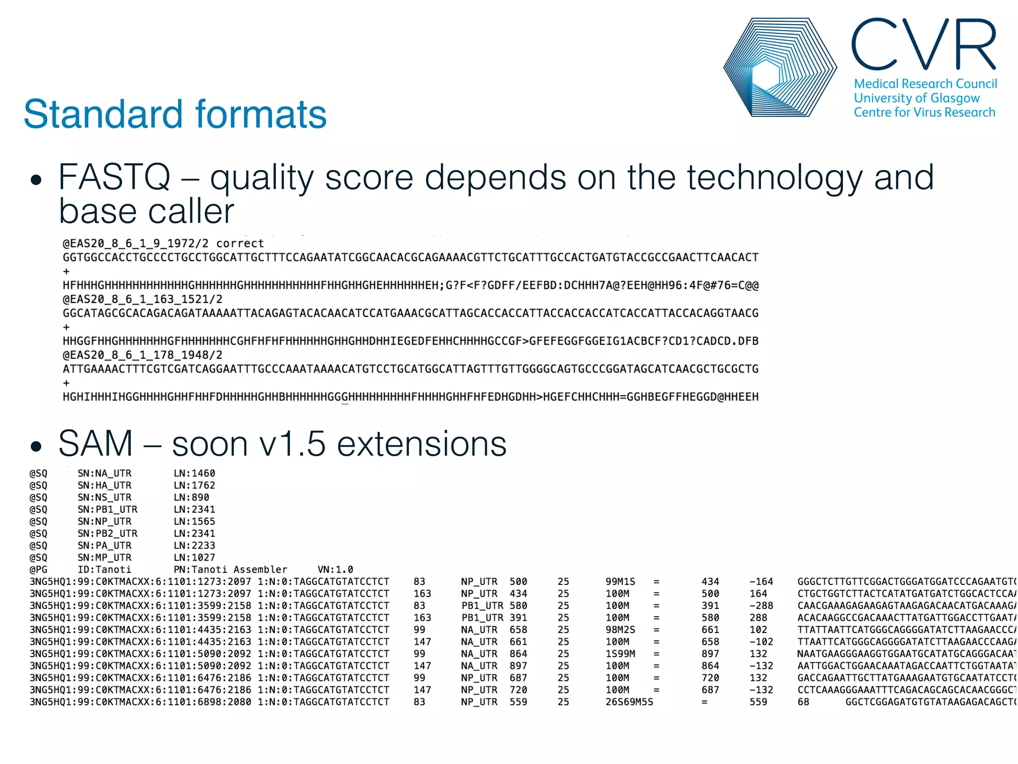 Standard formats"
• FASTQ – quality score depends on the technology and
base caller!
!
• SAM – soon v1.5 extensions!