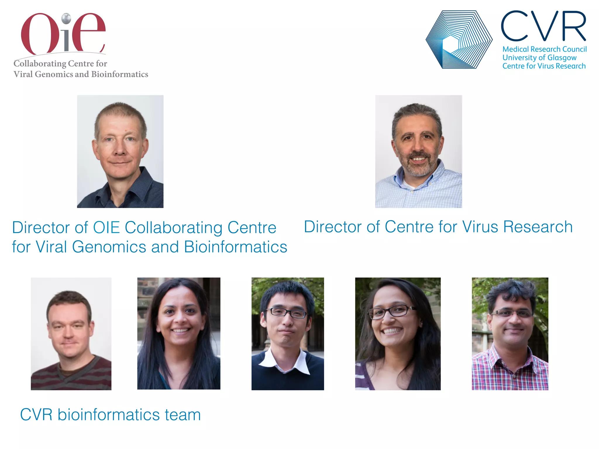 CVR bioinformatics team!
Director of OIE Collaborating Centre
for Viral Genomics and Bioinformatics!
Director of Centre for Virus Research!