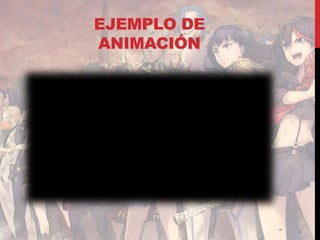 EJEMPLO DE
ANIMACIÓN
 