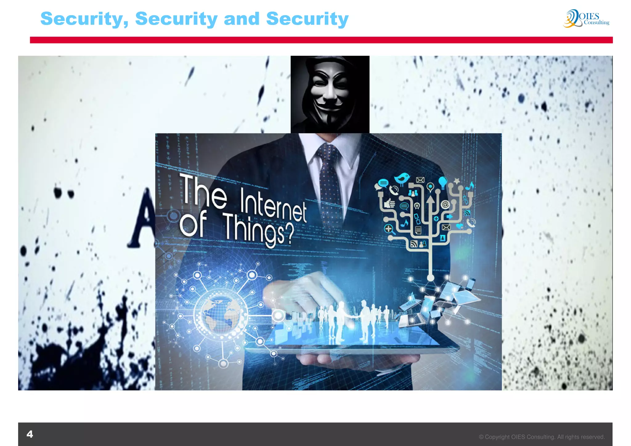 © Copyright OIES Consulting. All rights reserved.4
Security, Security and Security
 