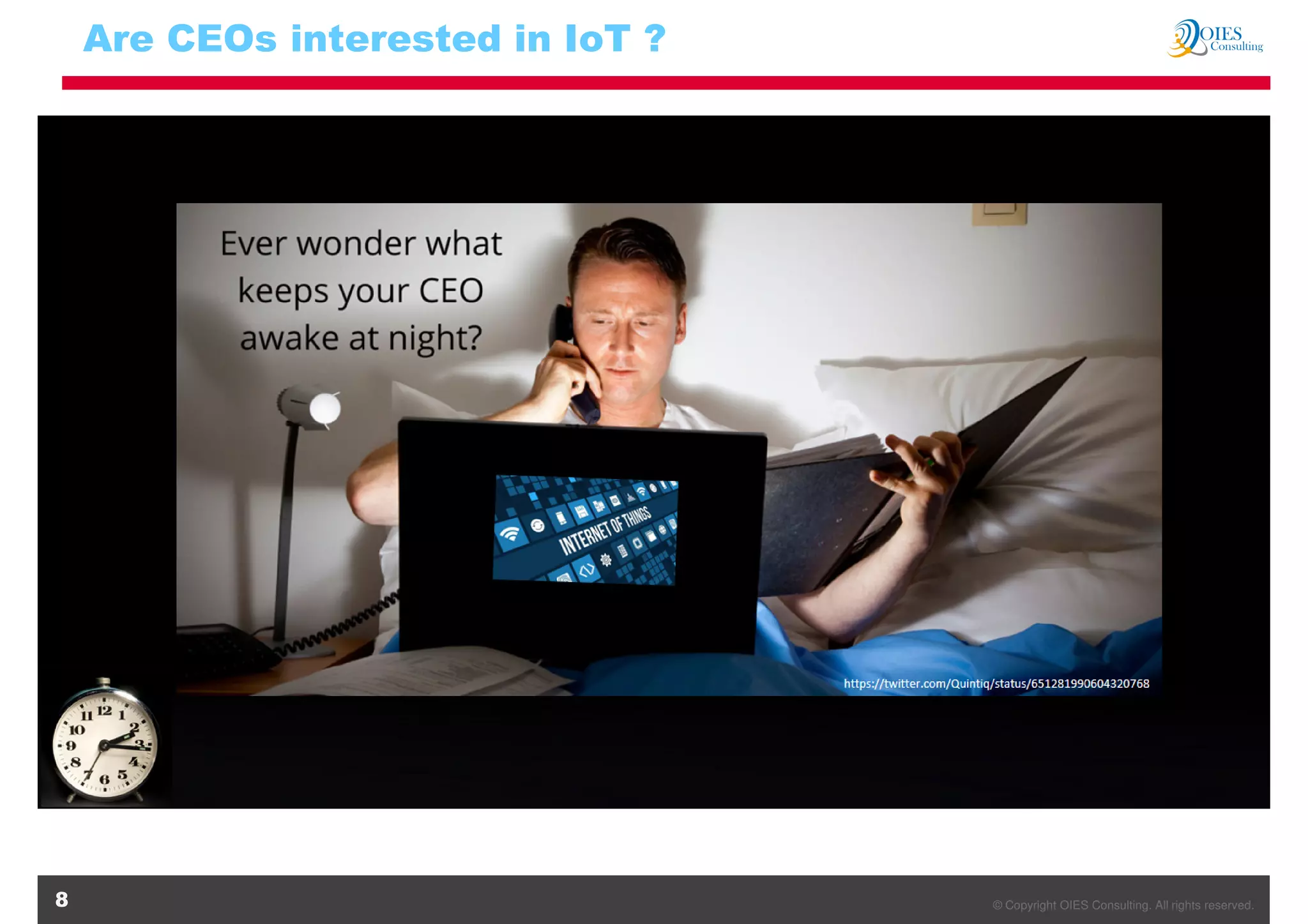 © Copyright OIES Consulting. All rights reserved.8
Are CEOs interested in IoT ?
 