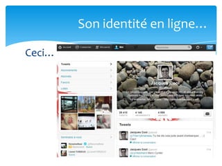 Son identité en ligne…

Ceci…
 
