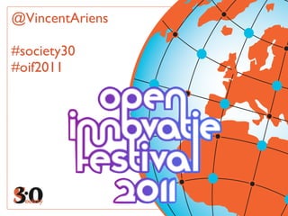 @VincentAriens

#society30
#oif2011
 