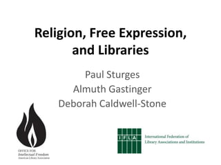 Religion, Free Expression,
       and Libraries
         Paul Sturges
      Almuth Gastinger
    Deborah Caldwell-Stone
 