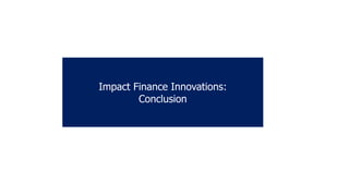 Impact Finance Innovations:
Conclusion
 