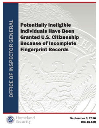 Potentially Ineligible
Individuals Have Been
Granted U.S. Citizenship
Because of Incomplete
Fingerprint Records
September 8, 2016
OIG-16-130
 