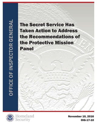 The Secret Service Has
Taken Action to Address
the Recommendations of
the Protective Mission
Panel
November 10, 2016
OIG-17-10
 