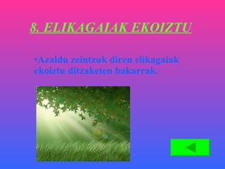 8. ELIKAGAIAK EKOIZTU Azaldu zeintzuk diren elikagaiak ekoiztu ditzaketen bakarrak. 