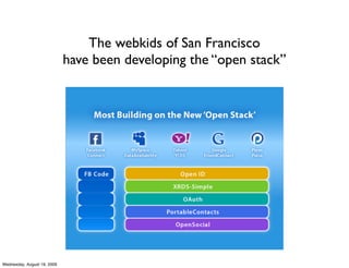 The webkids of San Francisco
                             have been developing the “open stack”




Wednesday, August 19, 2009
 