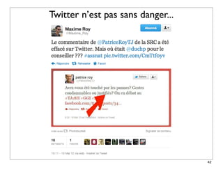 Twitter n’est pas sans danger...




                                   42
 