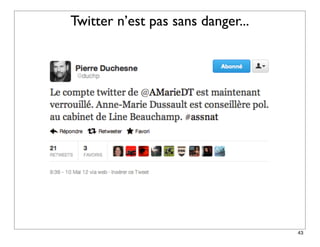 Twitter n’est pas sans danger...




                                   43
 