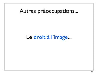 Autres préoccupations...



  Le droit à l’image...




                           66
 