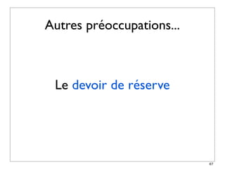 Autres préoccupations...



 Le devoir de réserve




                           67
 