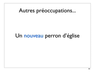Autres préoccupations...



Un nouveau perron d’église




                             69
 