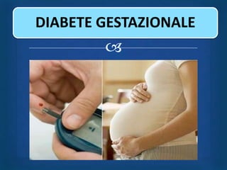 DIABETE GESTAZIONALE
        
 