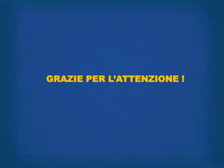 GRAZIE PER L‟ATTENZIONE !
 