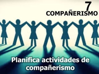 7
COMPAÑERISMO
 