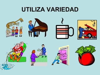 UTILIZA VARIEDAD
 