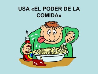 USA «EL PODER DE LA
COMIDA»
 