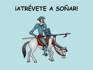 ¡ATRÉVETE A SOÑAR!
 
