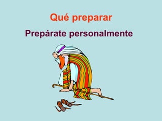 Qué preparar
Prepárate personalmente
 