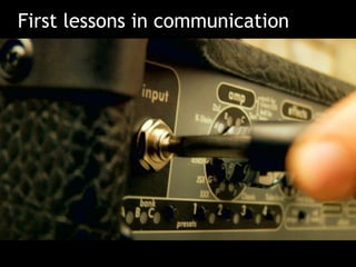 First lessons in communication 