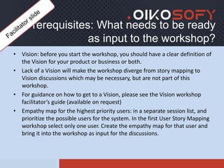 Prerequisites: What needs to be ready
as input to the workshop?
• Vision: before you start the workshop, you should have a...