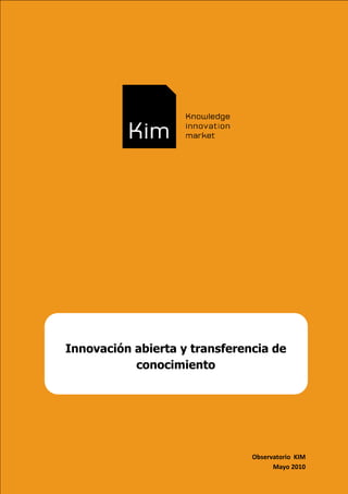 Innovación abierta y transferencia de
           conocimiento




                               Observatorio KIM
                                     Mayo 2010
 