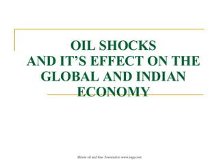 OIL SHOCKS AND IT’S EFFECT ON THE GLOBAL AND INDIAN ECONOMY 