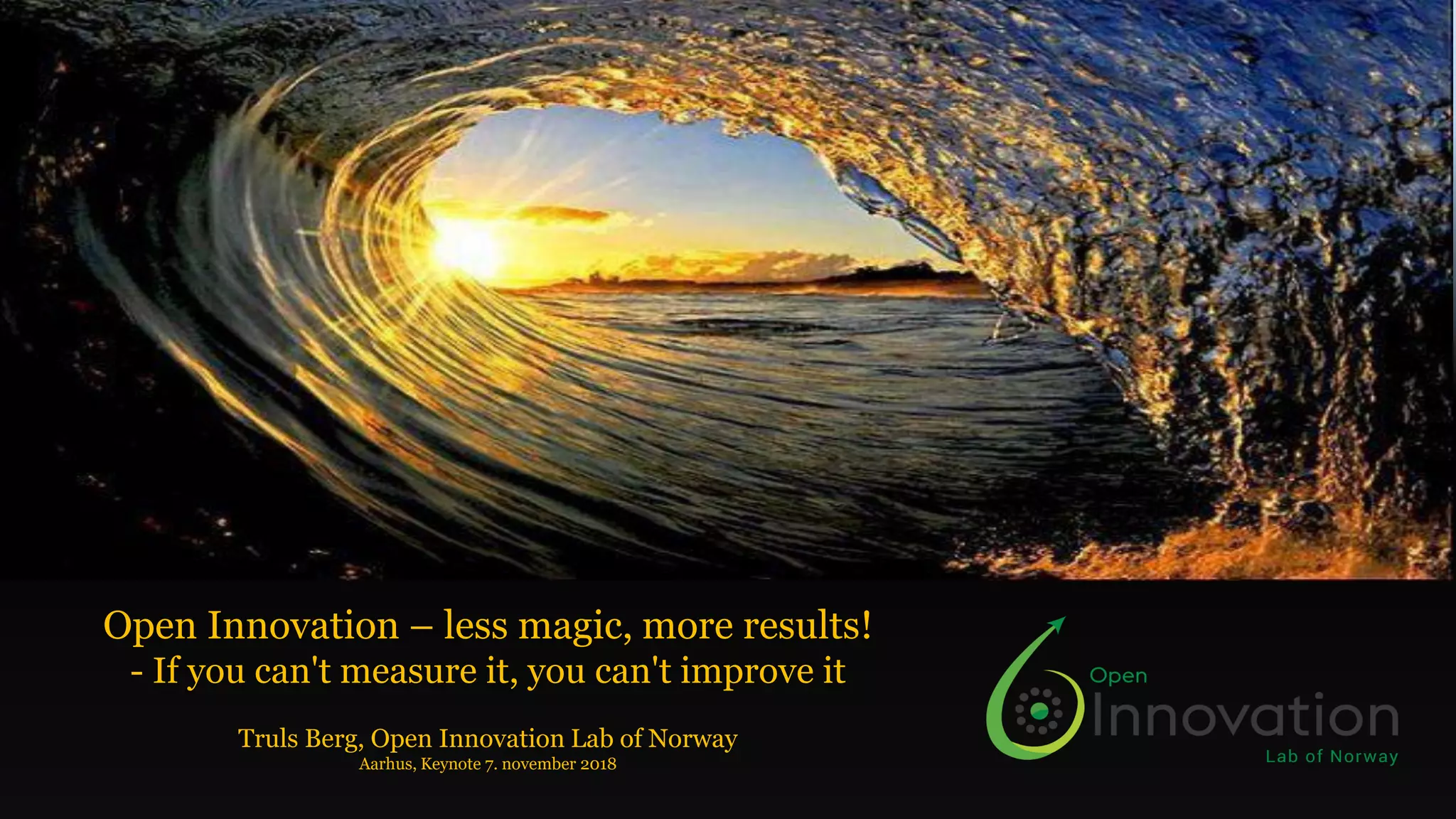 Magical Innovation Open Innovation – less magic, more results! “If you can't measure it ...