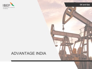 Oil and Gas
ADVANTAGE INDIA
 