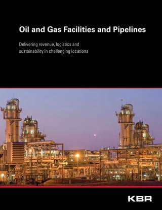 Oil and Gas Facilities and Pipelines
Delivering revenue, logistics and
sustainability in challenging locations
 