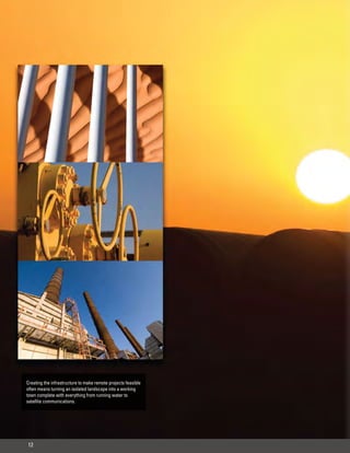 Creating the infrastructure to make remote projects feasible
often means turning an isolated landscape into a working
town complete with everything from running water to
satellite communications.




12
 