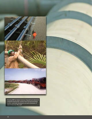 Choosing KBR has helped numerous integrated and national oil
companies improve their country’s future through technology
transfer, sustainable development and swift monetization of
natural resources. Why wait?




22
 