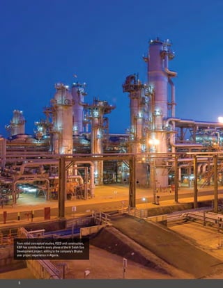 From initial conceptual studies, FEED and construction,
KBR has contributed to every phase of the In Salah Gas
Development project, adding to the company’s 30-plus
year project experience in Algeria.




 6
 