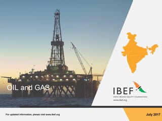 For updated information, please visit www.ibef.org July 2017
OIL and GAS
 