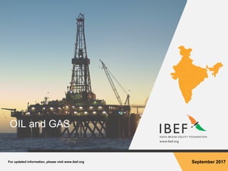 For updated information, please visit www.ibef.org September 2017
OIL and GAS
 