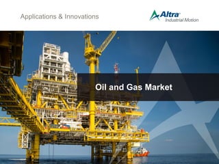 Applications & Innovations
Oil and Gas Market
 