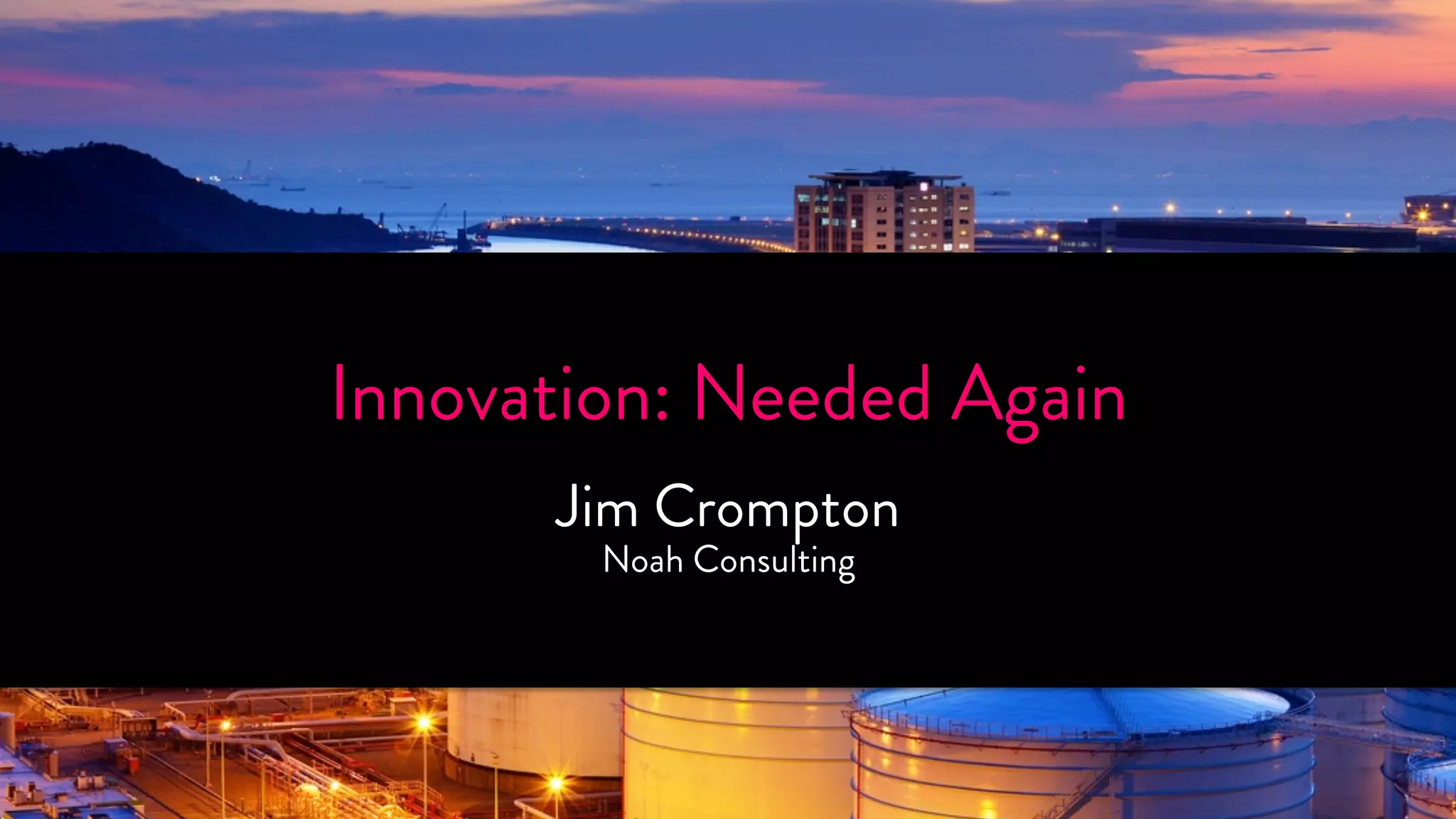 InnoTvaHtioAnN: NKe YedOedU A! gain 
Jim Crompton 
Noah Consulting 
SPONSORED BY 
 