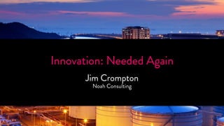 InnoTvaHtioAnN: NKe YedOedU A! gain 
Jim Crompton 
Noah Consulting 
SPONSORED BY 
 