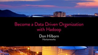Become aT HDaAtaN DKri vYenO OUrg! anization 
with Hadoop 
Don Hilborn 
Hortonworks 
SPONSORED BY 
 