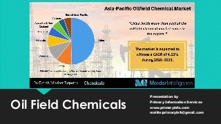 Oil Field Chemicals
Presentation by
Primary Information Services
www.primaryinfo.com
mailto:primaryinfo@gmail.com
 