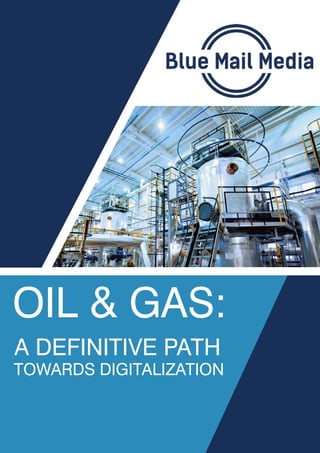 OIL & GAS:
A DEFINITIVE PATH
TOWARDS DIGITALIZATION
 