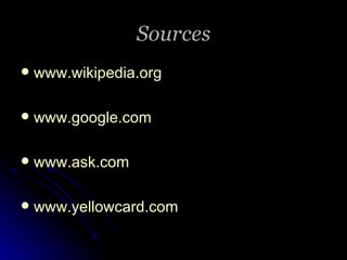 Sources www.wikipedia.org www.google.com www.ask.com   www.yellowcard.com   