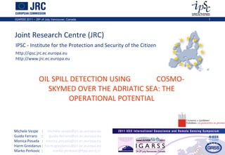 OIL SPILL DETECTION USING  COSMO-SKYMED OVER THE ADRIATIC SEA: THE OPERATIONAL POTENTIAL ,[object Object],[object Object],[object Object],[object Object],[object Object]