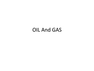 OIL And GAS
 