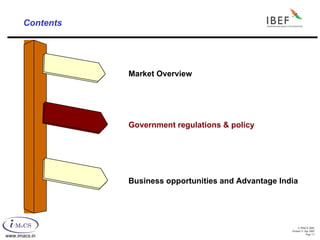 Contents Market Overview Government regulations & policy Business opportunities and Advantage India  