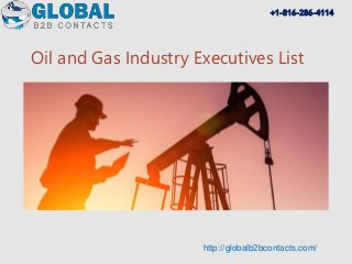 Oil and Gas Industry Executives List
http://globalb2bcontacts.com/
+1-816-286-4114
 
