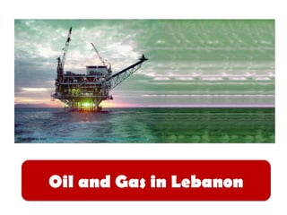 Image retrieved from http://www.georgessassine.com/oil-gas-resource-curse-and-corruption/




                     Oil and Gas in Lebanon
 
